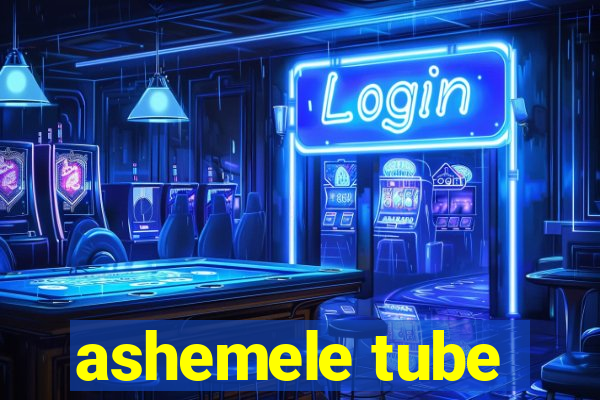 ashemele tube
